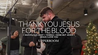 Thank You Jesus For The Blood + Marvelous Light + Yeshua + None But Jesus - UPPERROOM