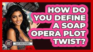 How Do You Define A Soap Opera Plot Twist?