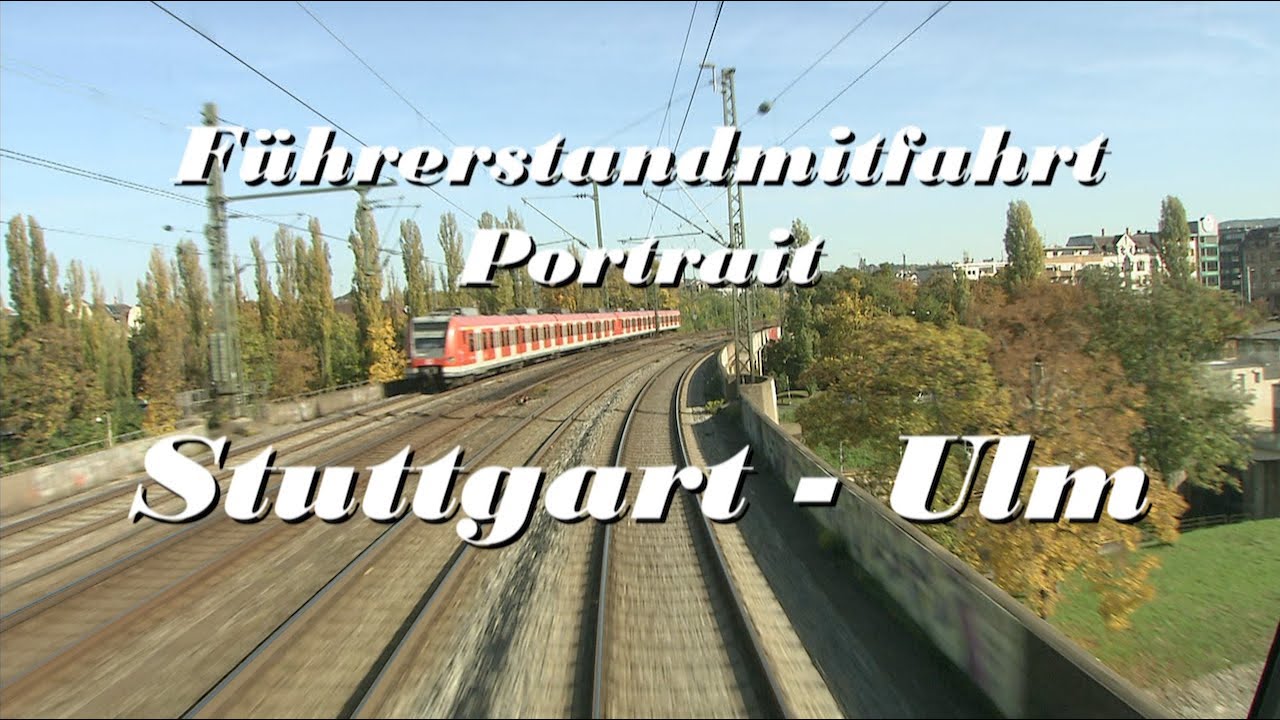 Stuttgart - Ulm Führerstandsmitfahrt und Portrait