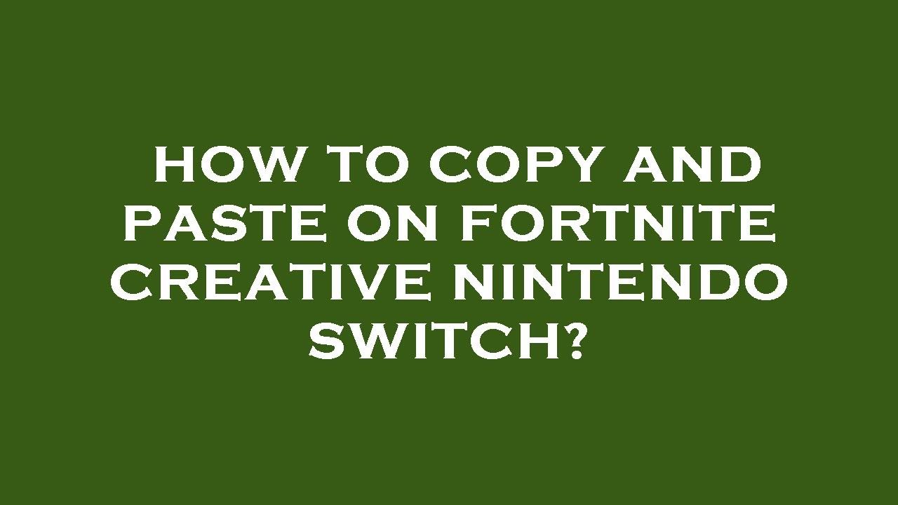 How to copy and paste on fortnite creative nintendo switch? - YouTube