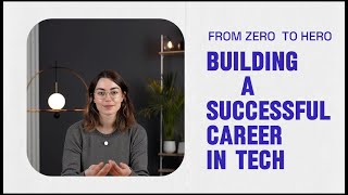From Zero to Hero  Building a Successful Career in tech