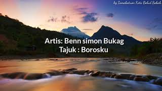 Benn Simon Bukag-Borosku...  lagu yg penuh makna..  lagu nasihat..  👍👍👍👍
