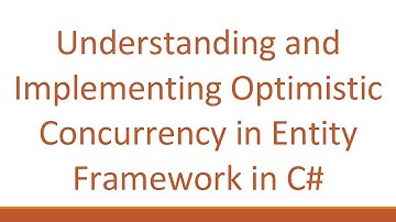 Understanding and Implementing Optimistic Concurrency in Entity Framework in C#