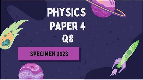 IGCSE Physics Paper 4 - Specimen 2023 - 0625/4/sp/23 Q8 SOLVED