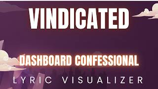 Dashboard Confessional - Vindicated | lyric visualizer