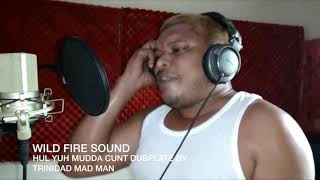 WILD FIRE SOUND - HUL YUH MUDDA CUNT DUBPLATE BY TRINIDAD MAD MAN