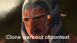 The Clone Wars out of context