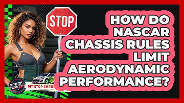 How Do NASCAR Chassis Rules Limit Aerodynamic Performance? - Pit Stop Chronicles