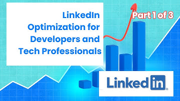 LinkedIn Optimization for Developers and Tech Professionals (Step-by-Step) - Part 1 of 3