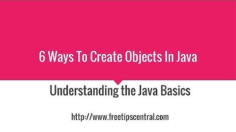 6 Ways to Create Java Objects Video Tutorial