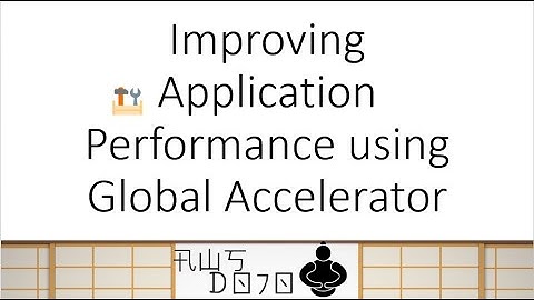 AWS Tutorials - Improving Application Performance using Global Accelerator