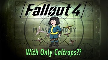 Can I Beat Fallout 4 With Only Caltrops? (Mitten Squad Memorial)
