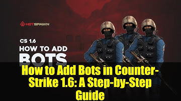 How to Add Bots in Counter-Strike 1.6: A Step-by-Step Guide