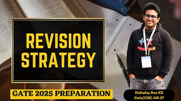 GATE 2025 Revision Strategy: Key Tips for Effective Preparation | Gate Preparation | Kishalay Das