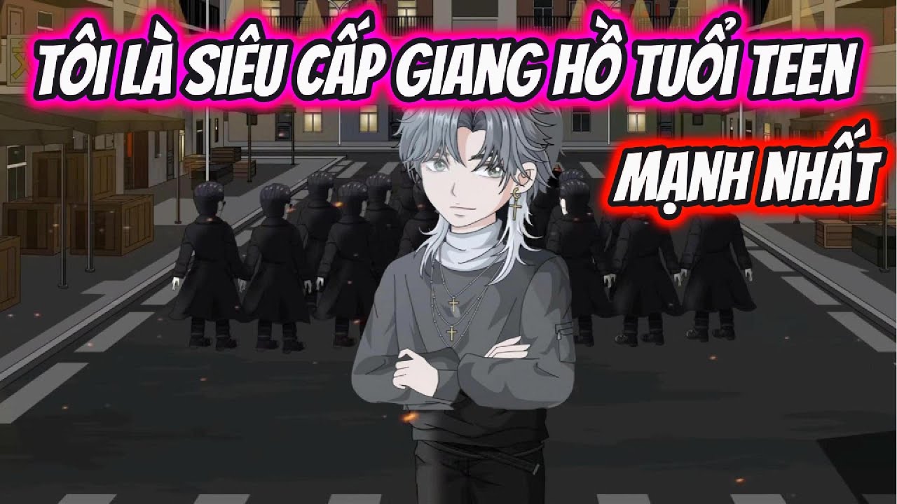 Tôi Là Siêu Cấp Giang Hồ Tuổi Teen Mạnh Nhất | HH VietSub