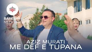 Aziz Murati - ME DEF E TUPANA (Official Music Video)