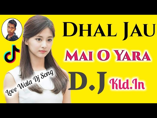 Dhal Jau Main Dj Tik Tok Mix -Dhal Jau Main Tujhame O Yara Hindi Love Song- Dj RN Babu Hi TeCh