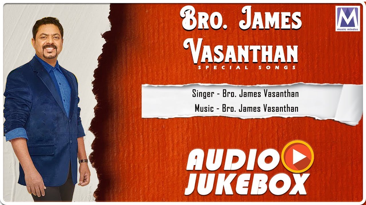 Bro. James Vasanthan Special Songs - Audio Jukebox | Tamil Christian Songs | Music Mindss