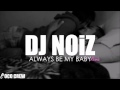DJ NOiZ - Always Be My Baby REMIX