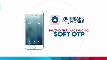 Hướng dẫn sử dụng Soft OTP trên iPay Mobile