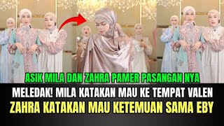 MELEDAK! Mila Katakan Mau Ketemu Valen, Gak Mau Kalah Zahra Juga Katakan Mau Ketemu Eby!