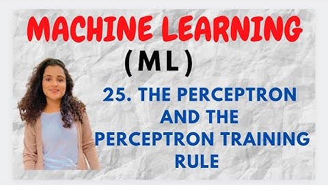 #25 The Perceptron and The Perceptron training rule |ML|