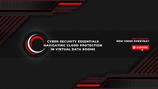 Cyber Security Essentials Navigating Cloud Protection in Virtual Data Rooms