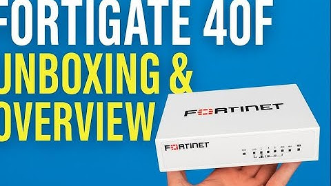 FortiGate 40F Unboxing & First Look | Entry-Level Firewall Setup