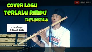 Lagu tasya rosmala terlalu rindu cover suling versi adella