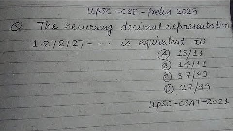 The recurring decimal representation 1.272727... is equivalent to | upsc CSAT Maths solution