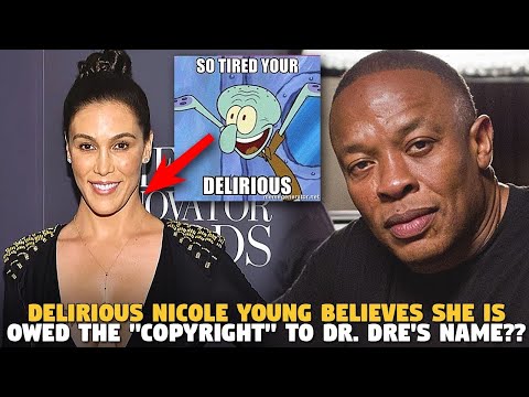 Delirious Nicole Young believes She is Owed The "Copyright" to Dr. Dre's NAME???