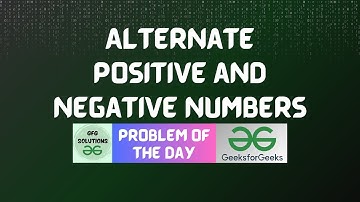 #363 GFG POTD | Alternate positive and negative numbers | GFG Solutions | 14-09-2024