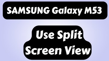 How to Enter Split Screen on SAMSUNG Galaxy M53 (2022)