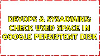 DevOps & SysAdmins: Check used space in Google Persistent Disk Net Worth