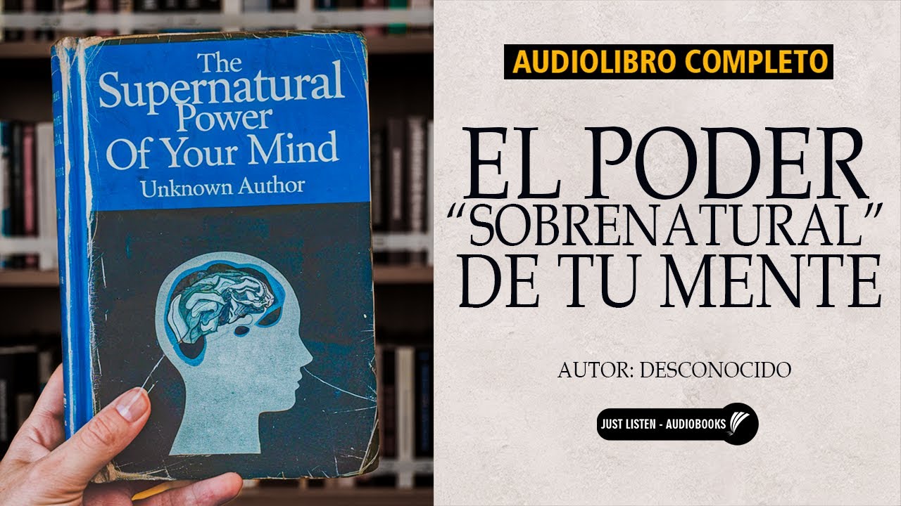 El Poder SOBRENATURAL de tu MENTE "Tu Mente Crea la Realidad ...