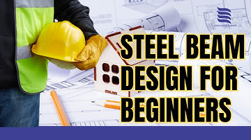 STEEL BEAM DESIGN FOR BEGINNERS