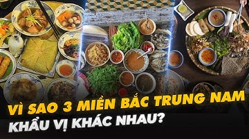 VÌ SAO 3 MIỀN BẮC TRUNG NAM KHẨU VỊ KHÁC NHAU?