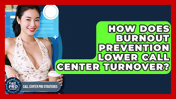 How Does Burnout Prevention Lower Call Center Turnover? - Call Center Pro Strategies