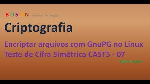 Criptografia - Encriptar arquivos com GnuPG no Linux - Teste de cifra simétrica - 07