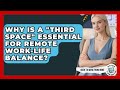 Why Is A "third Space" Essential For Remote Work-life Balance? - Guide To Work From Home