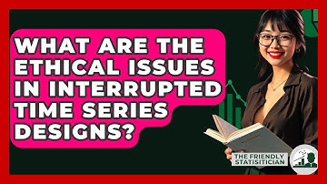 What Are The Ethical Issues In Interrupted Time Series Designs? - The Friendly Statistician