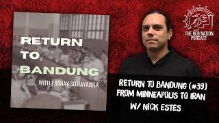 Return to Bandung (#39) - From Minneapolis to Iran w/ Nick Estes