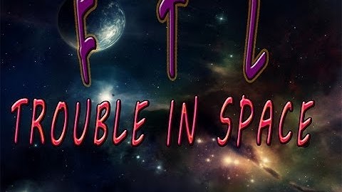 FTL: Faster Than Light Part 1: Trouble In Space