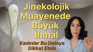 Jinekolojik Muayenede Büyük Tehlike - Sağlıklı Girip Hasta Çıkabilirsiniz