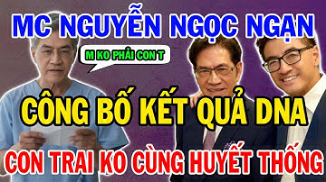 Rúng động: Sự thật DNA và Di chúc cuối đời của MC Nguyễn Ngọc Ngạn! Ai là người thừa kế?