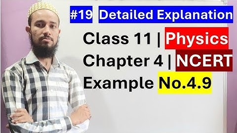 🔥 NCERT Example No. 4.9 | Chap 4 | Laws Of Motion | Cls 11 | 19 | by Aziz Bohra