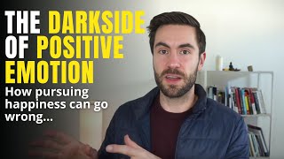 The Darkside of Positive Emotion: How pursuing happiness can go wrong...