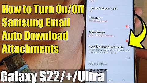 Galaxy S22/S22+/Ultra: How to Turn On/Off Samsung Email Auto Download Attachments