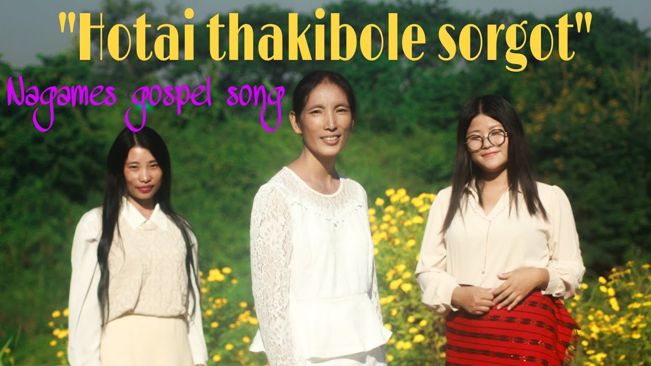 Nagames gospel song hotai thakibole sorgot  MV 