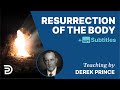 Resurrection Of The Body | Derek Prince